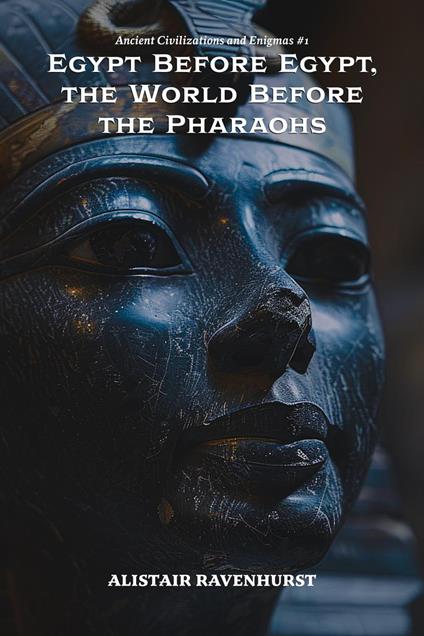 Egypt Before Egypt, the World Before the Pharaohs