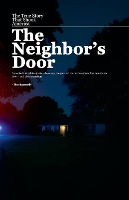 The Neighbor's Door: The True Story That Shook America - Rishabh Yadav - cover