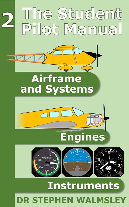 The Student Pilot Manual Volume 2: Airframe, Systems, Engines and Instruments