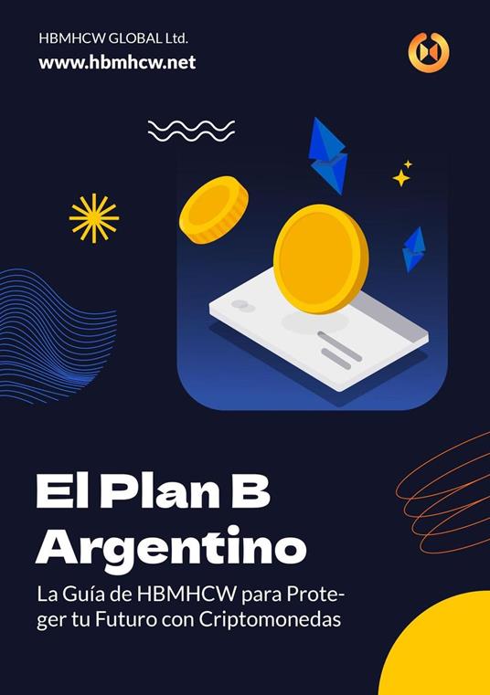 El Plan B Argentino: La Guía de HBMHCW para Proteger tu Futuro con Criptomonedas