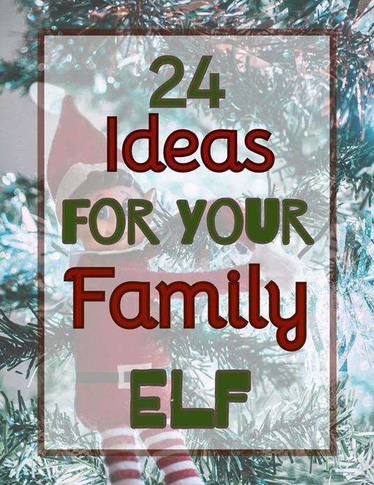 24 Ideas for Your Family Elf