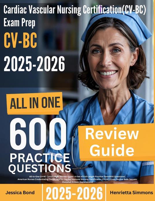 Cardiac Vascular Registered Nurse (CV-BC) Exam Prep: All-In-One Guide with 4 Full Sets of 600 Practice Questions with detailed explanation |ANCC CV-BC Certification Review