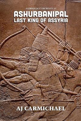 Ashurbanipal, Last King of Assyria - Aj Carmichael - cover