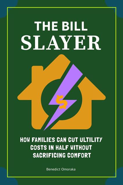 The Bill Slayer: How Families Can Cut Utility Costs in Half Without Sacrificing Comfort