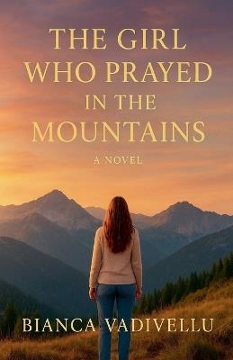 The Girl Who Prayed in the Mountains - Bianca Vadivellu - cover