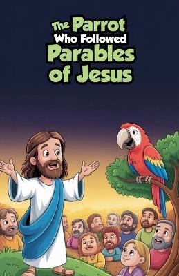 The Parrot Who Followed Parables of Jesus - Sophia George - cover