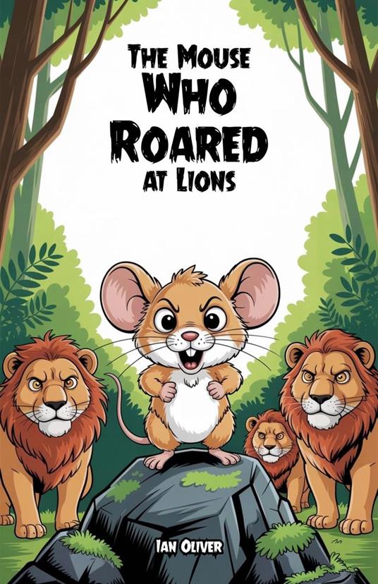 The Mouse Who Roared at Lions - Ian Oliver - ebook