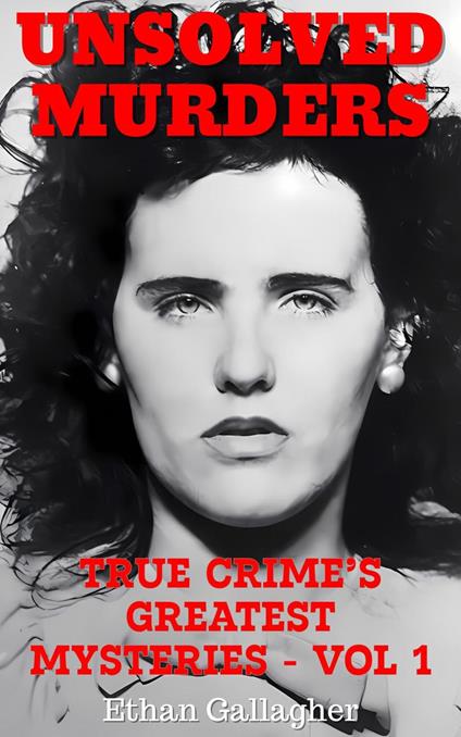 Unsolved Murders: True Crime’s Greatest Mysteries