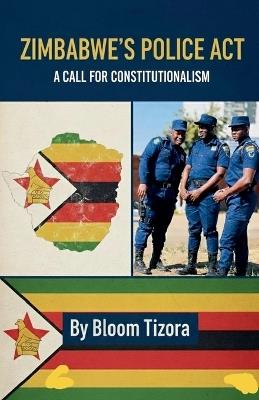 Zimbabwe's Police Act: A call for Constitutionalism - Bloom Tizora - cover