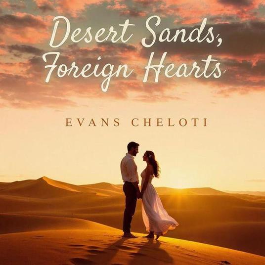 Desert Sands, Foreign Hearts.
