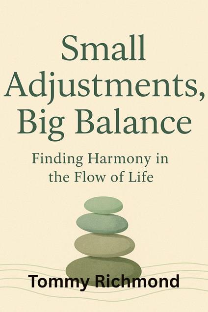 Small Adjustments, Big Balance: How Find Harmony in the Flow of Life