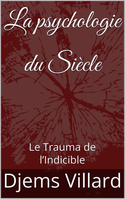 La psychologie du Siècle : Le Trauma de l’Indicible