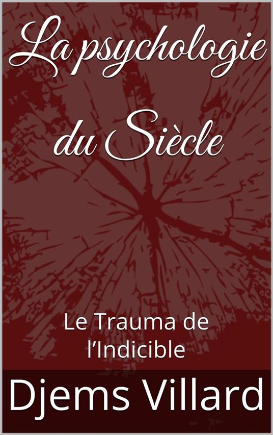 La psychologie du Siècle : Le Trauma de l’Indicible