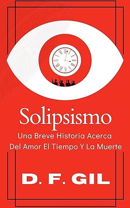 Solipsismo, una historia del amor el tiempo y la muerte