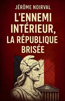 L'ennemi intérieur, la République brisée - Jérôme Noirval - cover