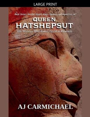 Queen Hatshepsut, The Woman Who Ruled Egypt as Pharaoh - Aj Carmichael - cover
