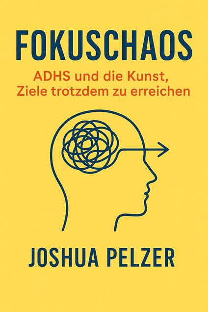Fokuschaos – ADHS und die Kunst, Ziele trotzdem zu erreichen