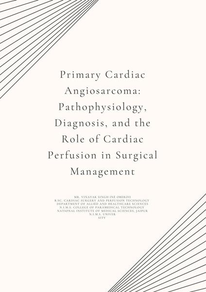 Primary Cardiac Angiosarcoma: Pathophysiology, Diagnosis, and the Role of Cardiac Perfusion in Surgical Management