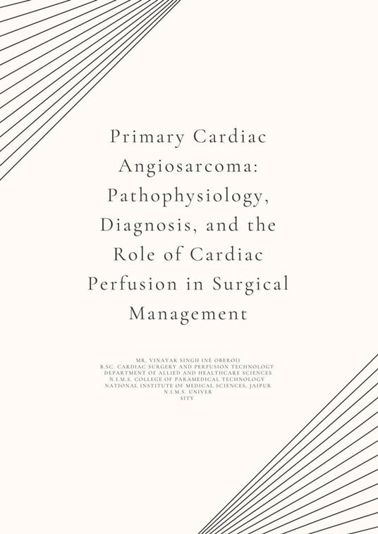 Primary Cardiac Angiosarcoma: Pathophysiology, Diagnosis, and the Role of Cardiac Perfusion in Surgical Management