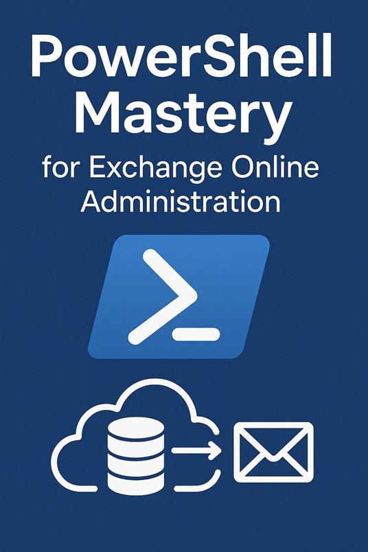 PowerShell Mastery for Exchange Online Administration