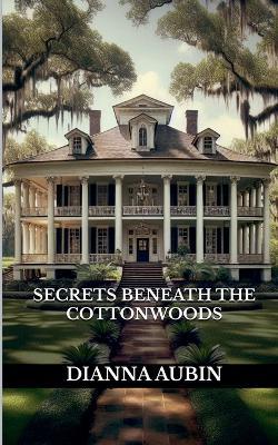 Secrets Beneath the Cottonwoods - Dianna Aubin - cover