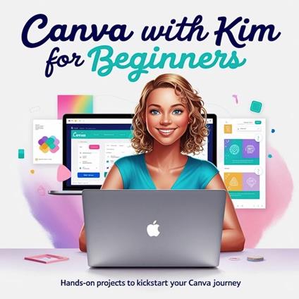 Canva with Kim: Hands-On Projects for Beginners