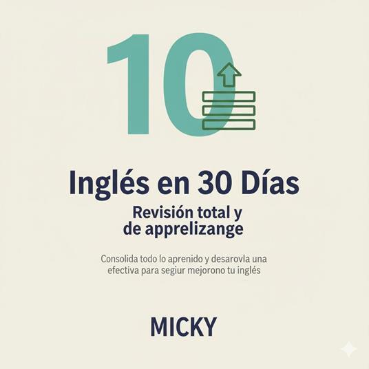 Inglés en 30 Días: Revisión total y hábitos de aprendizaje Consolida todo lo aprendido y desarrolla una rutina efectiva para seguir mejorando tu inglés.