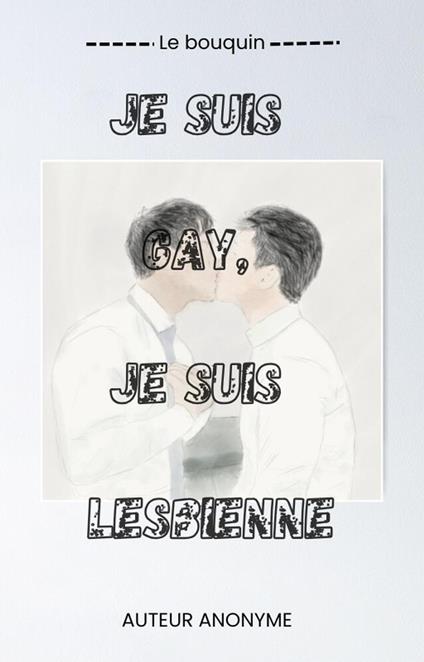 Je suis Gay, Je suis Lesbienne - Anonyme- Avocat et défenseur des droits de l'homme - ebook