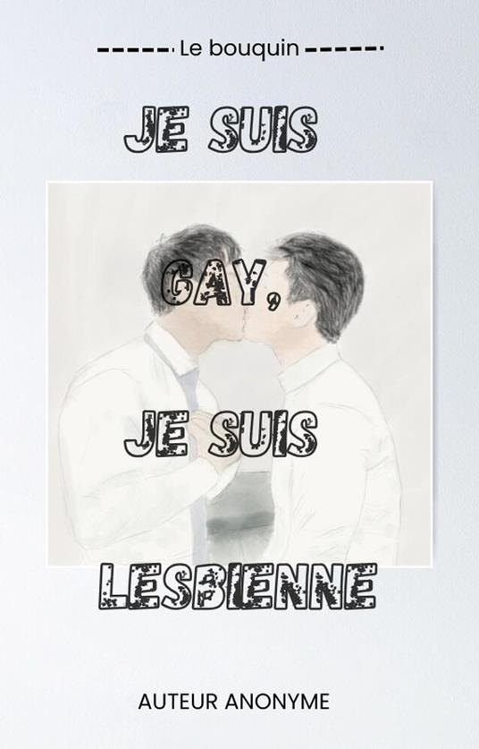 Je suis Gay, Je suis Lesbienne - Anonyme- Avocat et défenseur des droits de l'homme - ebook
