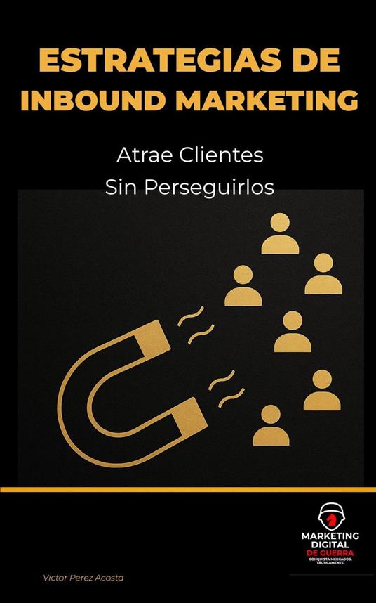 Estrategias de Inbound Marketing: Atrae Clientes sin Perseguirlos