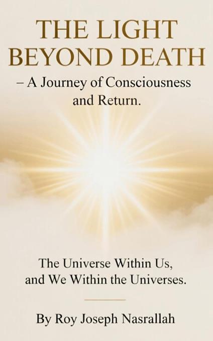 THE LIGHT BEYOND DEATH – A Journey of Consciousness and Return