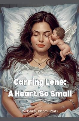Carring Lené: A Heart So Small - Bianca de Koning Smuts - cover
