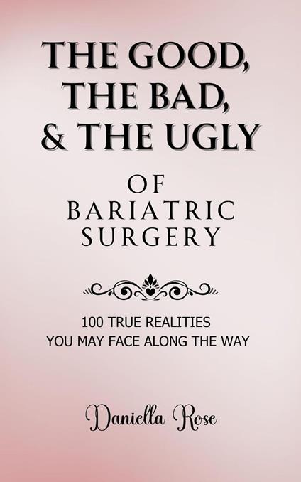 The Good, The Bad, & The Ugly of Bariatric Surgery; 100 True Realities You May Face Along the Way