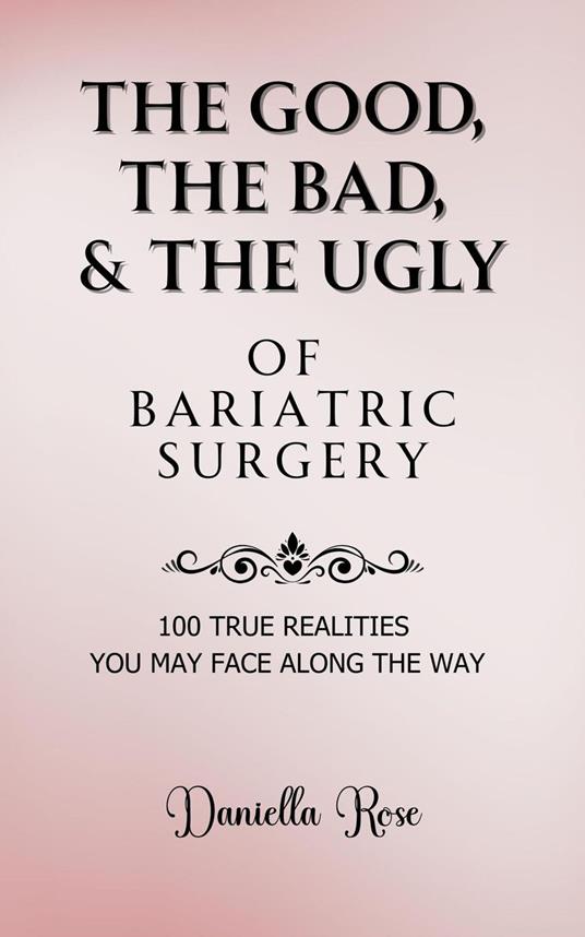 The Good, The Bad, & The Ugly of Bariatric Surgery; 100 True Realities You May Face Along the Way