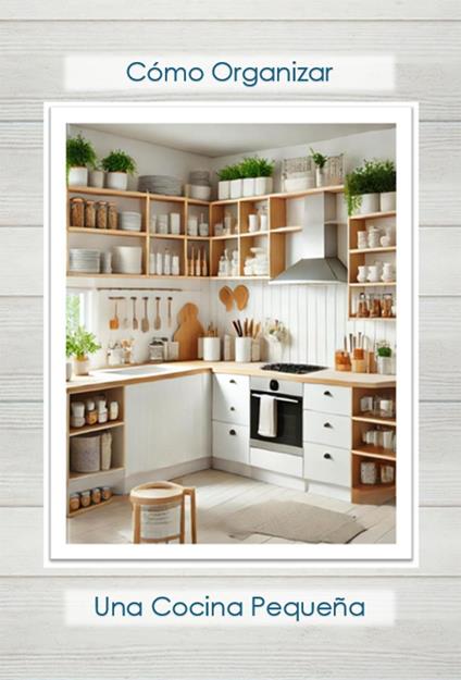 Cómo organizar una cocina pequeñaCómo organizar una cocina pequeña