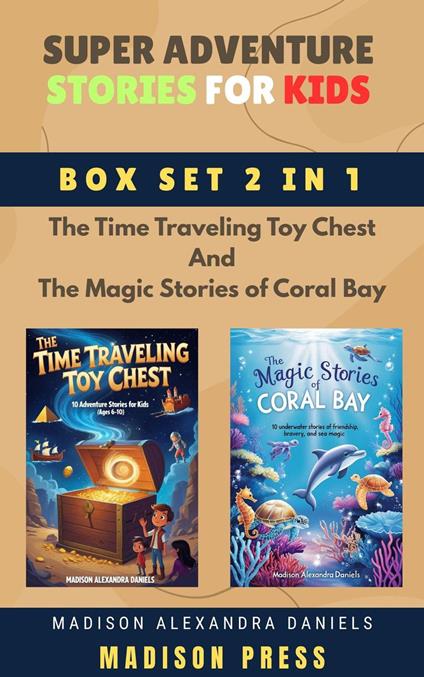Super Adventure Stories for Kids Box Set 2 in 1 The Time Traveling Toy Chest And The Magic Stories of Coral Bay - Madison Alexandra Daniels - ebook