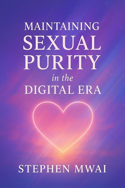 Maintaining Sexual Purity In The Digital Era