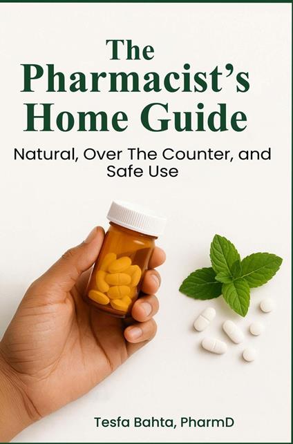 The Pharmacist’s Home Guide: Natural, Over the Counter, and Safe Use