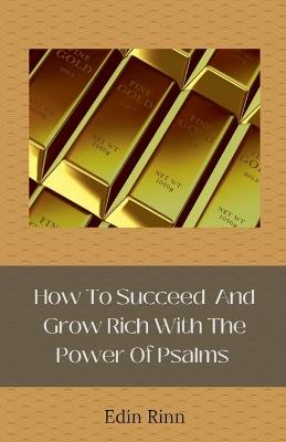How To Succeed And Grow Rich With The Power Of Psalms - Edin Rinn - cover