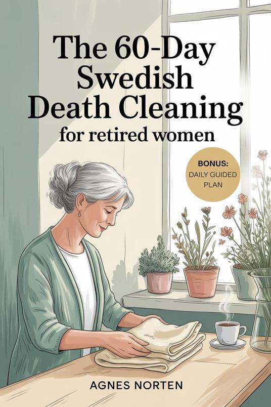 The 60-Day Swedish Death Cleaning for Retired Women