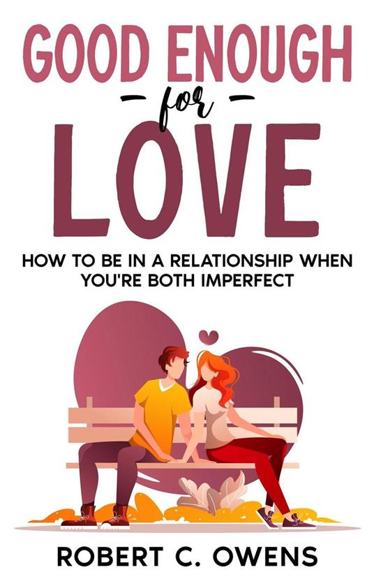 Good Enough For Love: How to Be in a Relationship When You're Both Imperfect