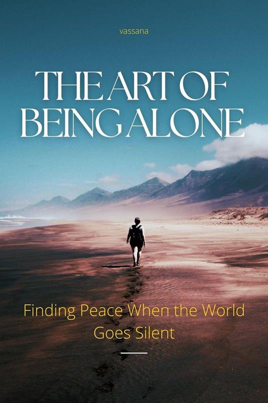 The Art of Being Alone: Finding Peace When the World Goes Silent