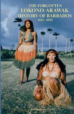 The Forgotten Lokono-Arawak History of Barbados 1625-2025 - Damon Corrie - cover