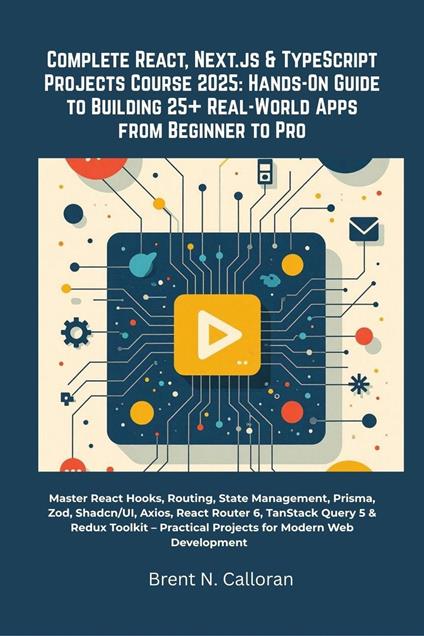Complete React, Next.js & TypeScript Projects Course 2025: Hands-On Guide to Building 25+ Real-World Apps from Beginner to Pro