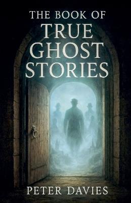 The Book of True Ghost Stories - Peter Davies - cover