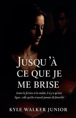 Jusqu'à ce que je me brise - Kyle Walker Junior - cover