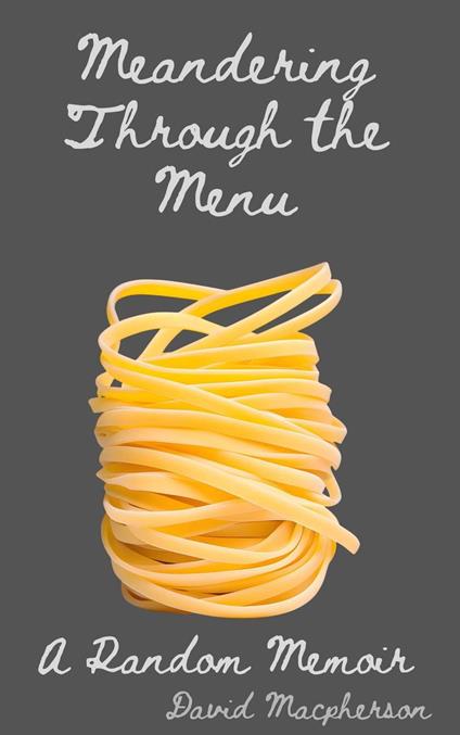 Meandering Through the Menu: A Random Memoir