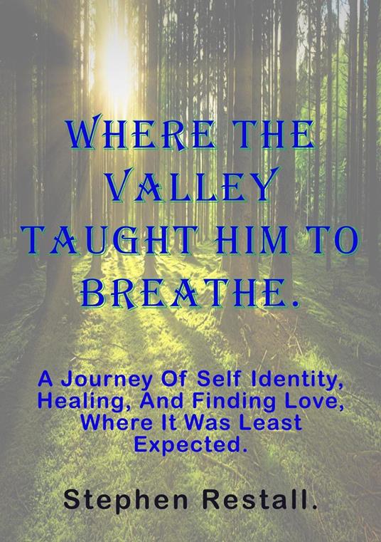 Where the valley taught him to breathe.