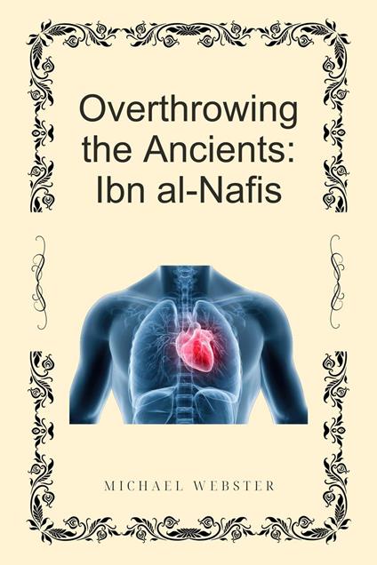 Overthrowing the Ancients: Ibn al-Nafis