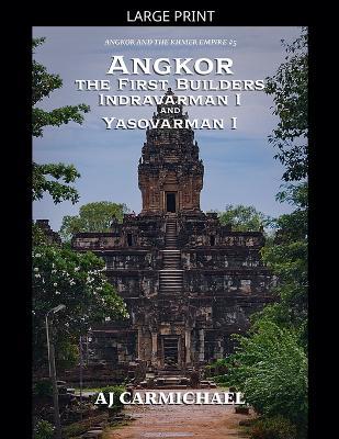 Angkor, the First Builders, Indravarman I and Yasovarman I - Aj Carmichael - cover